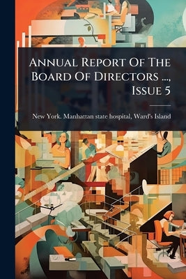 Annual Report Of The Board Of Directors ..., Issue 5 by New York Manhattan State Hospital, W.