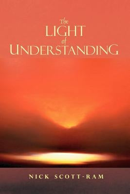 The Light of Understanding by Scott-Ram, Nick