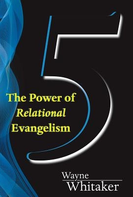 5: The Power of Relational Evangelism by Whitaker, Wayne