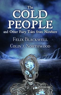 The Cold People: and Other Fairy Tales from Nowhere by Northwood, Colin J.