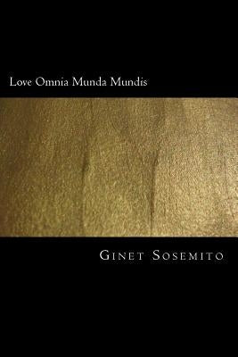 Love Omnia Munda Mundis by Sosemito, Ginet