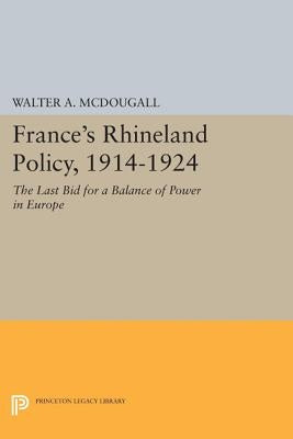 France's Rhineland Policy, 1914-1924: The Last Bid for a Balance of Power in Europe by McDougall, Walter a.