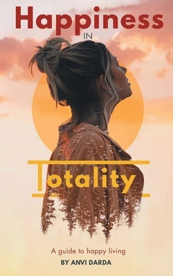 Happiness in Totality by Darda, Anvi