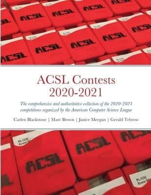 ACSL Contests 2020-2021: The comprehensive and authoritative collection of the 2020-2021 competitions organized by the American Computer Scienc by Blackston, Carlen