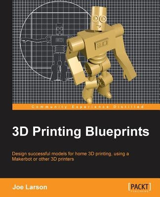 3D Printing Blueprints by Larson, Joseph