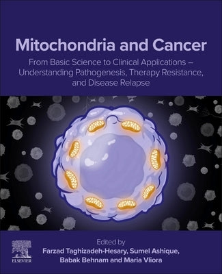 Mitochondria and Cancer: From Basic Science to Clinical Applications - Understanding Pathogenesis, Therapy Resistance, and Disease Relapse by Taghizadeh-Hesary, Farzad
