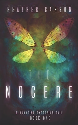 The Nocere: A Haunting Dystopian Tale Book 1 by Carson, Heather