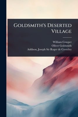 Goldsmith's Deserted Village by Cowper, William