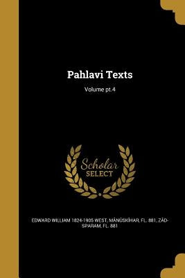Pahlavi Texts; Volume pt.4 by West, Edward William 1824-1905