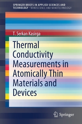 Thermal Conductivity Measurements in Atomically Thin Materials and Devices by Kasirga, T. Serkan