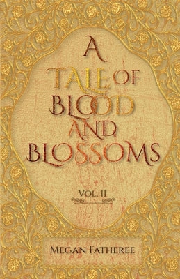 A Tale of Blood and Blossoms, Vol II by Fatheree, Megan