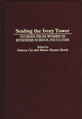 Scaling the Ivory Tower: Stories from Women in Business School Faculties by Cyr, Dianne J.