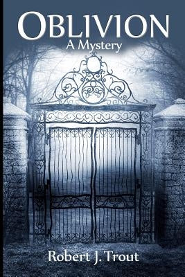 Oblivion: A Mystery by Trout, Robert J.