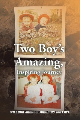 Two Boy's Amazing, Inspiring Journey by Wallace, William Andrew Maximus