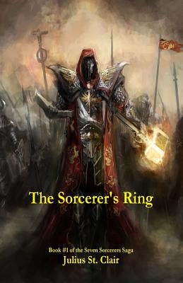 The Sorcerer's Ring (Book #1 of the Seven Sorcerers Saga) by St Clair, Julius
