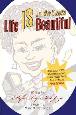 Life IS Beautiful: La Vita E Bella by Jaza, Mylia Tiye Mal