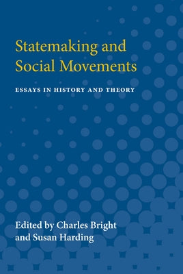 Statemaking and Social Movements: Essays in History and Theory by Bright, Charles