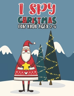 I Spy Christmas Book For Kids Ages 2-5: Activity Book For kids A Fun Guessing Game and Coloring Activity Book for Little Kids, Preschool and Kindergar by Publishing Group, Mimouni