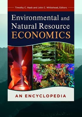 Environmental and Natural Resource Economics: An Encyclopedia by Haab, Timothy C.