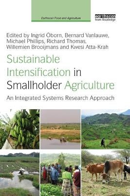 Sustainable Intensification in Smallholder Agriculture: An integrated systems research approach by Oborn, Ingrid