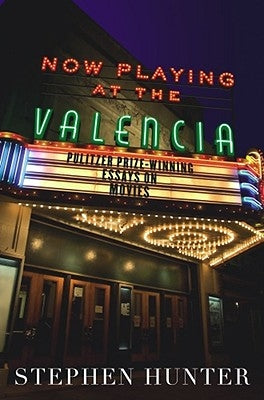 Now Playing at the Valencia: Pulitzer Prize-Winning Essays on Movies by Hunter, Stephen