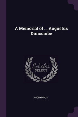 A Memorial of ... Augustus Duncombe by Anonymous
