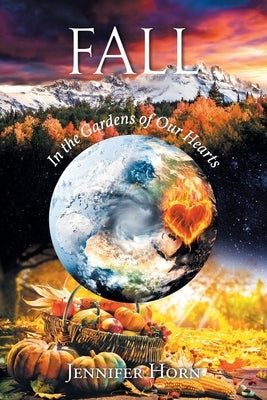 Fall: In the Gardens of Our Hearts by Horn, Jennifer