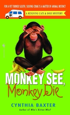 Monkey See, Monkey Die: A Reigning Cats & Dogs Mystery by Baxter, Cynthia