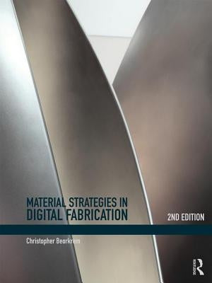 Material Strategies in Digital Fabrication by Beorkrem, Christopher