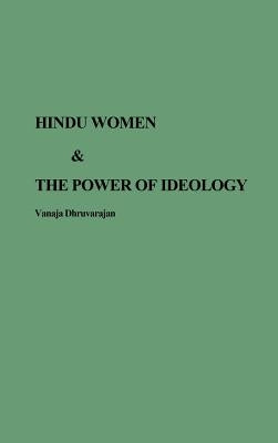 Hindu Women and the Power of Ideology by Dhruvarajan, Vanaja