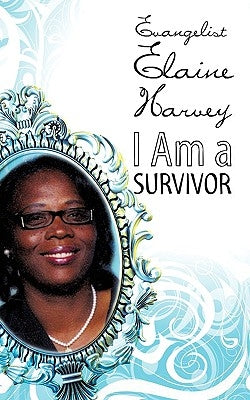 I Am A Survivor by Harvey, Evangelist Elaine