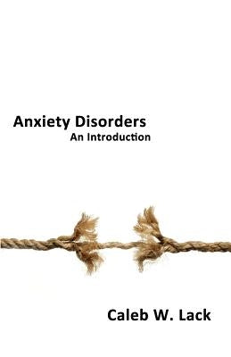 Anxiety Disorders: An Introduction by Lack, Caleb W.