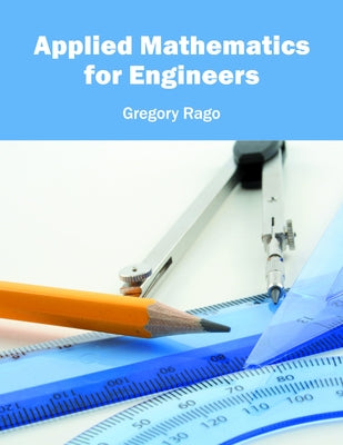 Applied Mathematics for Engineers by Rago, Gregory