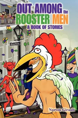 Out Among the Rooster Men: A Book of Stories by Girault, Norton