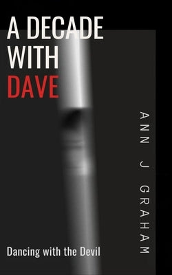 A Decade with Dave: Dancing with the Devil by Graham, Ann J.