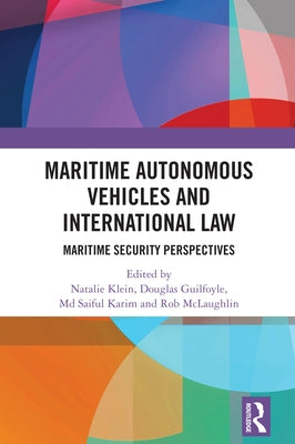 Maritime Autonomous Vehicles and International Law: Maritime Security Perspectives by Klein, Natalie