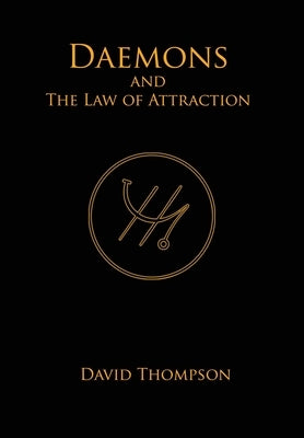 Daemons and The Law of Attraction: Modern Methods of Manifestation by Thompson, David