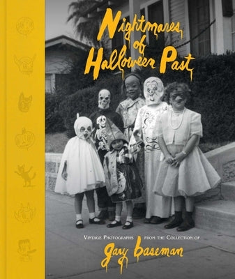 Nightmares of Halloween Past: Vintage Photographs from the Collection of Gary Baseman by Baseman, Gary
