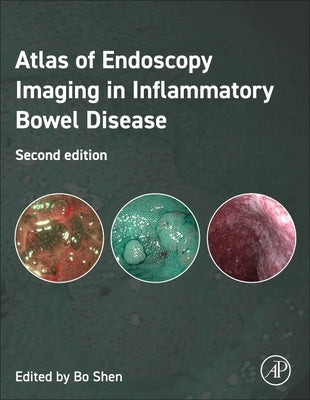Atlas of Endoscopy Imaging in Inflammatory Bowel Disease by Shen, Bo