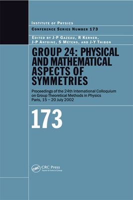Group 24: Physical and Mathematical Aspects of Symmetries: Proceedings of the 24th International Colloquium on Group Theoretical by Kerner, R.