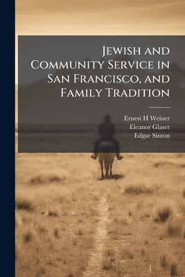 Jewish and Community Service in San Francisco, and Family Tradition by Weiner, Ernest H.