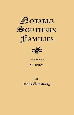 Notable Southern Families. Volume VI by Armstrong, Zella