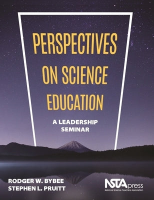 Perspectives on Science Education: A Leadership Seminar by Bybee, Rodger W.
