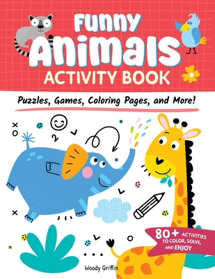 Funny Animals Activity Book: Puzzles, Games, Coloring Pages, and More! by Griffin, Woody