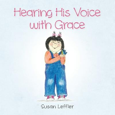 Hearing His voice with Grace by Leffler, Susan