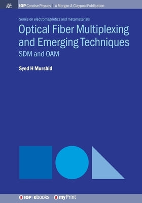 Optical Fiber Multiplexing and Emerging Techniques: SDM and OAM by Murshid, Syed H.