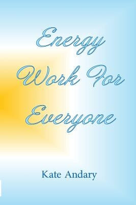 Energy Work For Everyone by Pettit, Cindi