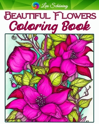 Beautiful Flowers Coloring Book: 70 Unique Patterns Flowers Coloring Book for Adults by Bb, Lea Sching