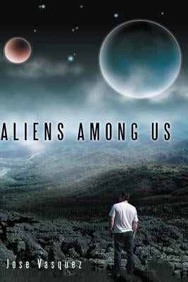 Aliens Among Us by Vasquez, Jose