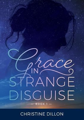 Grace in Strange Disguise by Dillon, Christine